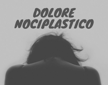 IL TUO DOLORE POTREBBE ESSERE DOLORE “NOCIPLASTICO”?