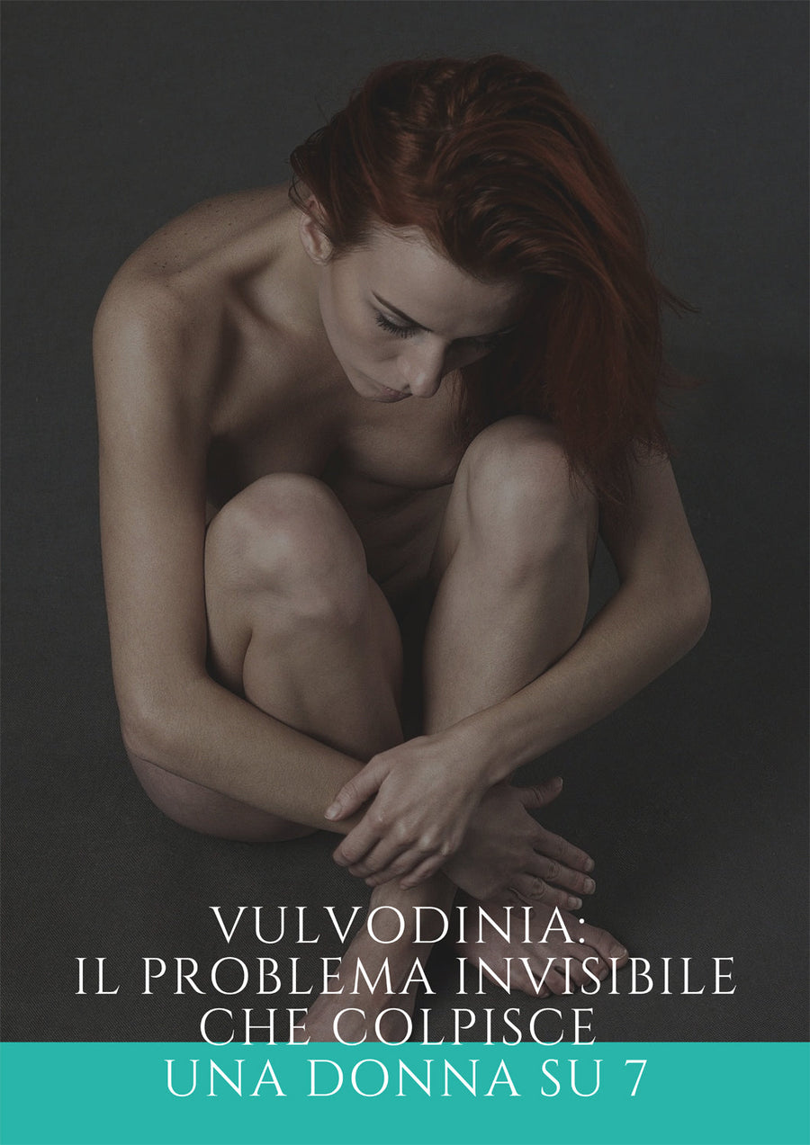 VULVODINIA, IL PROBLEMA INVISIBILE CHE COLPISCE UNA DONNA SU SETTE. Scopriamolo insieme…