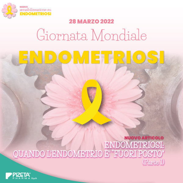 ENDOMETRIOSI: QUANDO L’ENDOMETRIO E’ “FUORI POSTO” – Parte 1